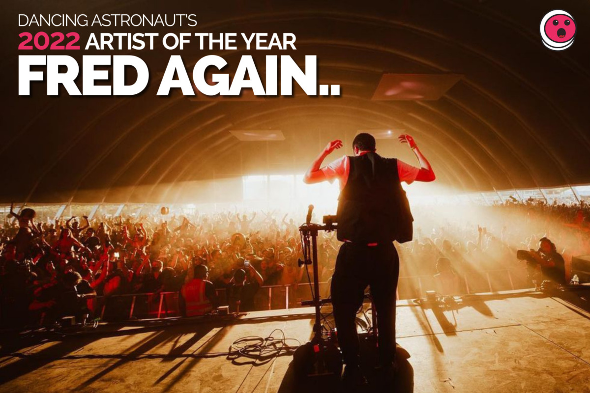 Dancing Astronaut’s 2022 Artist of the Year: Fred again..2022