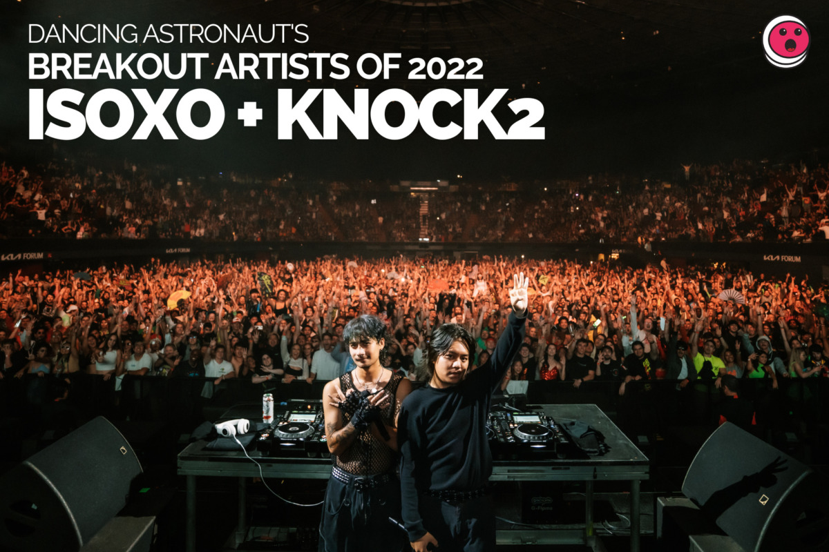 Dancing Astronaut’s Breakout Artists of 2022: ISOxo and Knock2BREAKOUT ARTIST OF 2022 2