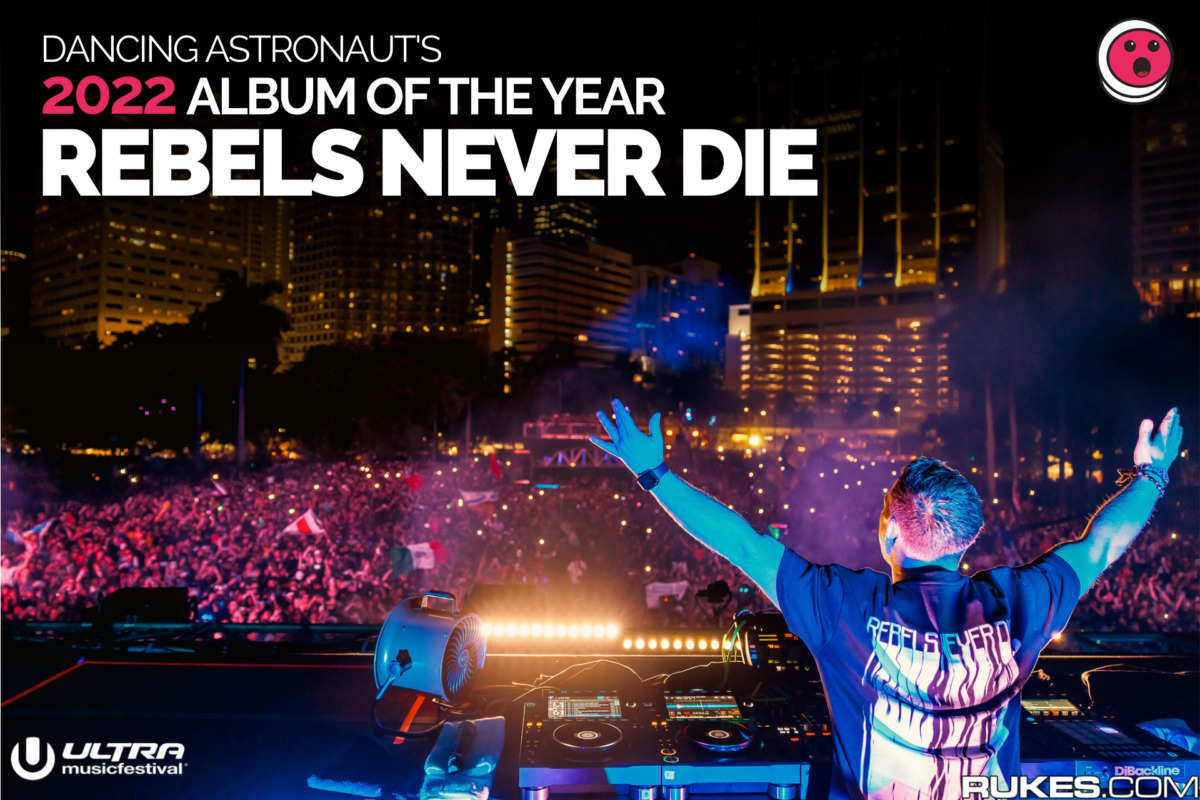 Dancing Astronaut presents the Top Dance Albums of 2022REBELS NEVER DIE